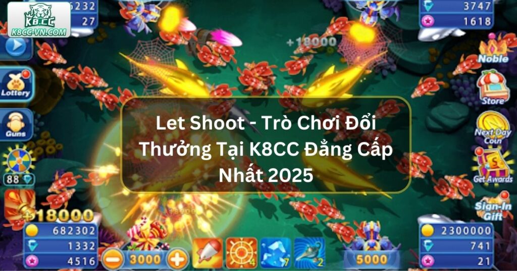 Let Shoot - Trò Chơi Đổi Thưởng Tại K8CC Đẳng Cấp 2025